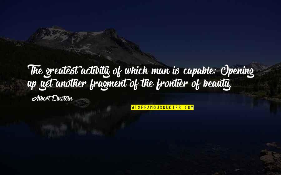 Beauty Is Quotes By Albert Einstein: The greatest activity of which man is capable: