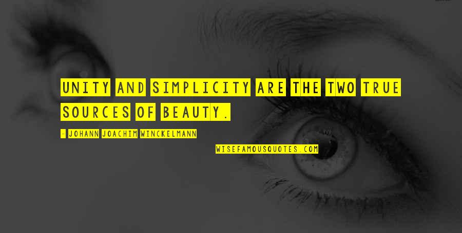 Beauty Is Simplicity Quotes By Johann Joachim Winckelmann: Unity and simplicity are the two true sources