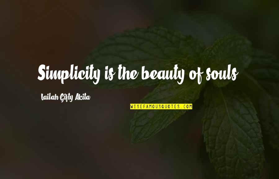 Beauty Is Simplicity Quotes By Lailah Gifty Akita: Simplicity is the beauty of souls.