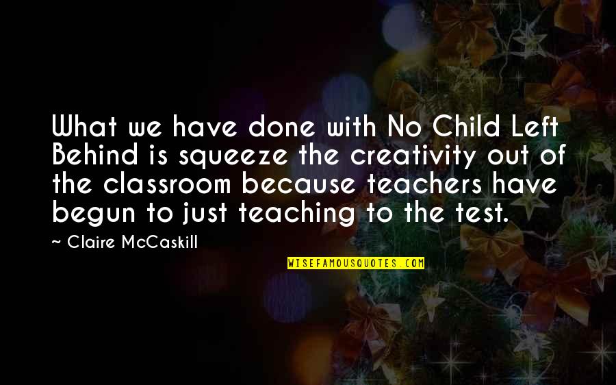 Beauty Is Subjective Quotes By Claire McCaskill: What we have done with No Child Left