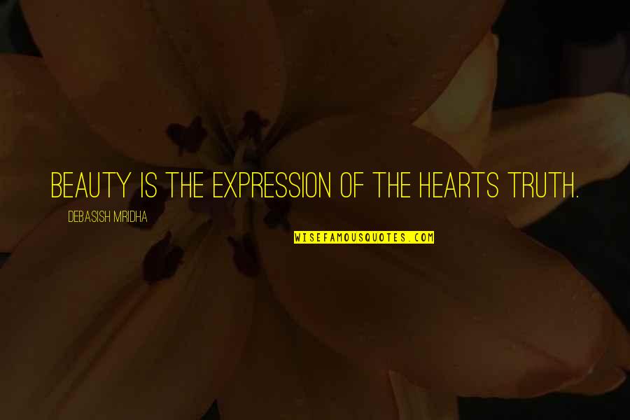 Beauty Is The Truth Quotes By Debasish Mridha: Beauty is the expression of the hearts truth.