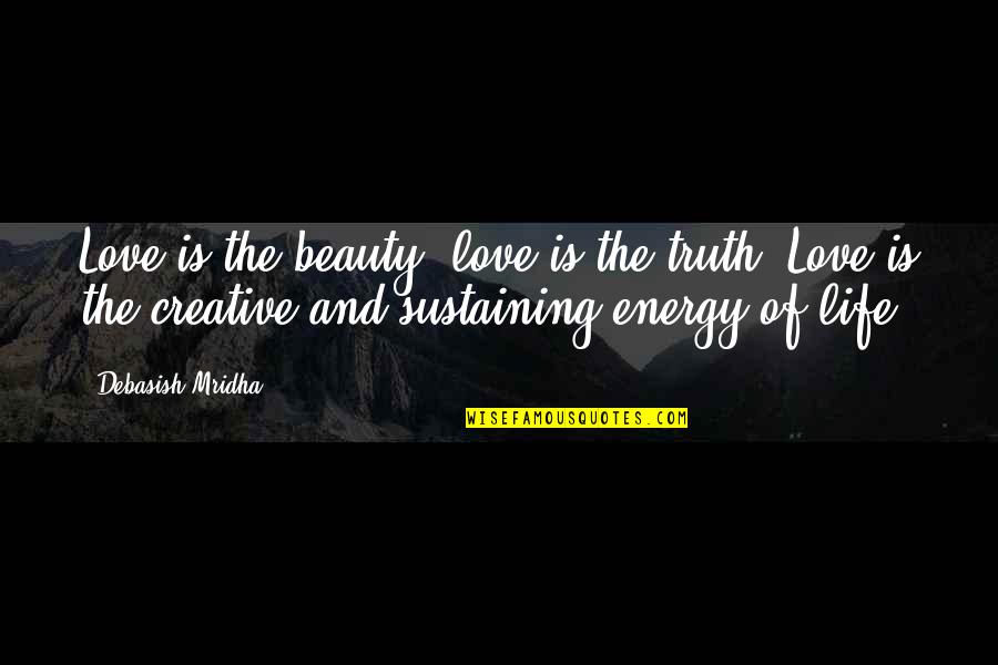 Beauty Is The Truth Quotes By Debasish Mridha: Love is the beauty; love is the truth.