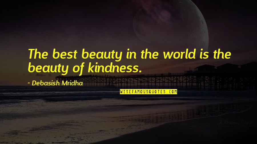 Beauty Is The Truth Quotes By Debasish Mridha: The best beauty in the world is the
