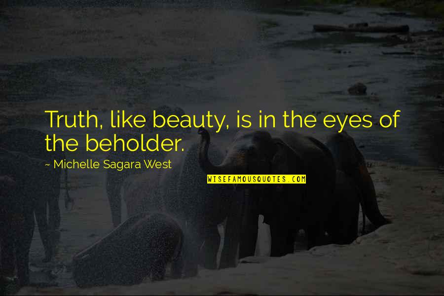 Beauty Is The Truth Quotes By Michelle Sagara West: Truth, like beauty, is in the eyes of