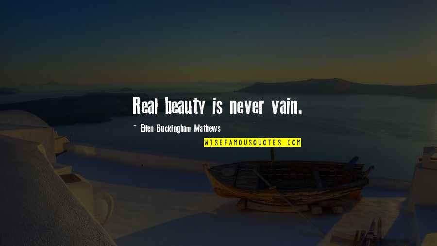 Beauty Is Vain Quotes By Ellen Buckingham Mathews: Real beauty is never vain.