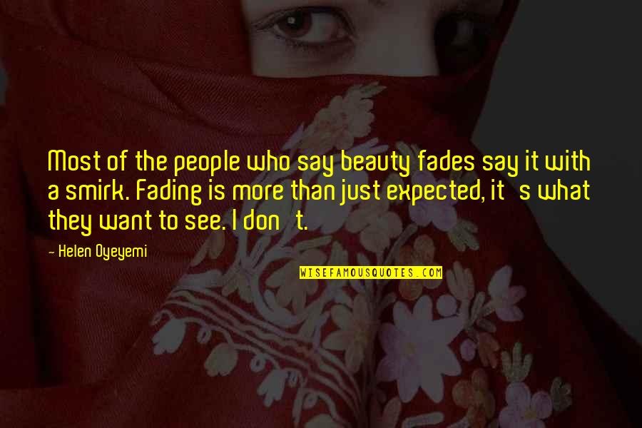 Beauty Is What I See Quotes By Helen Oyeyemi: Most of the people who say beauty fades