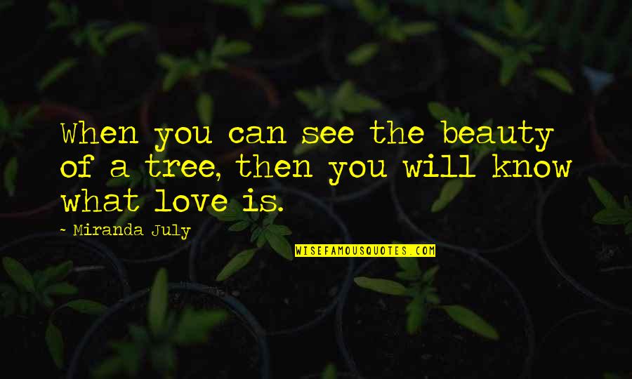 Beauty Is What I See Quotes By Miranda July: When you can see the beauty of a