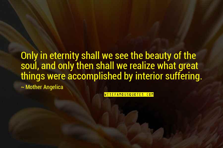 Beauty Is What I See Quotes By Mother Angelica: Only in eternity shall we see the beauty