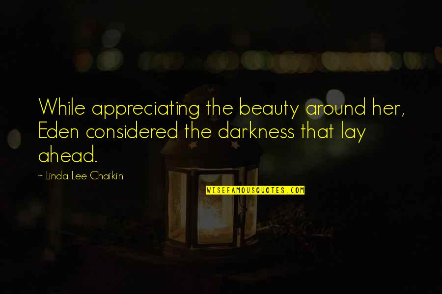 Beauty Is Within Us Quotes By Linda Lee Chaikin: While appreciating the beauty around her, Eden considered