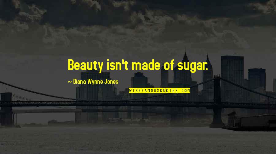 Beauty Isn Quotes By Diana Wynne Jones: Beauty isn't made of sugar.