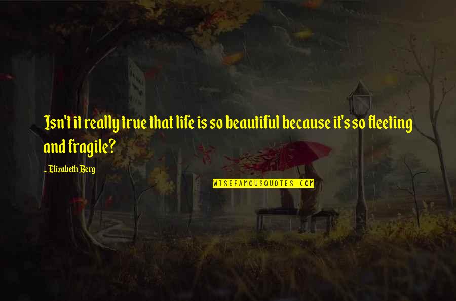 Beauty Isn Quotes By Elizabeth Berg: Isn't it really true that life is so