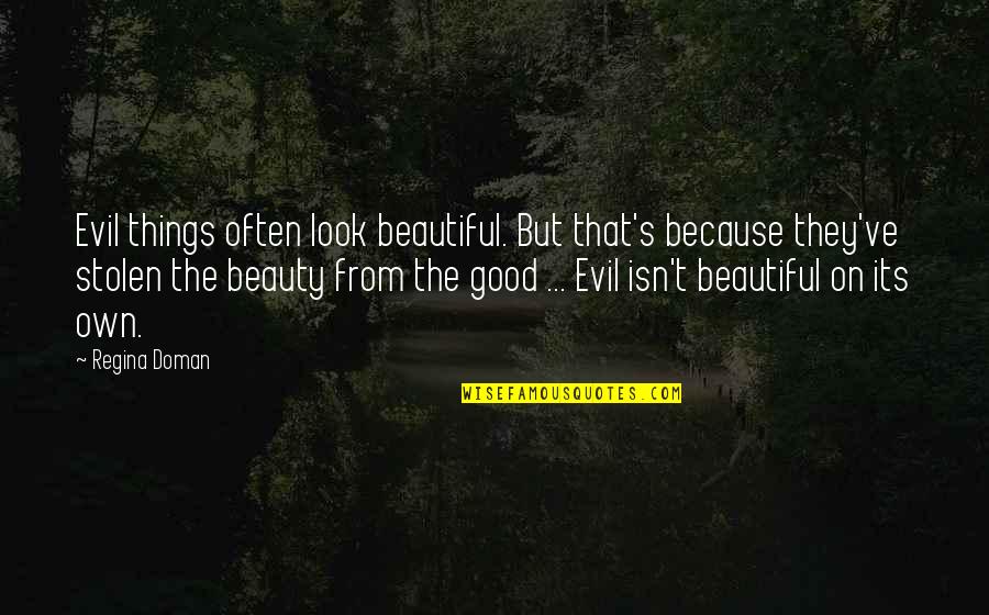 Beauty Isn Quotes By Regina Doman: Evil things often look beautiful. But that's because