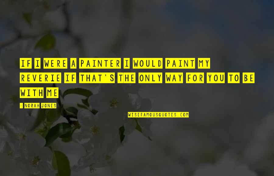 Beauty Isn't About Quotes By Norah Jones: If I were a painter I would paint