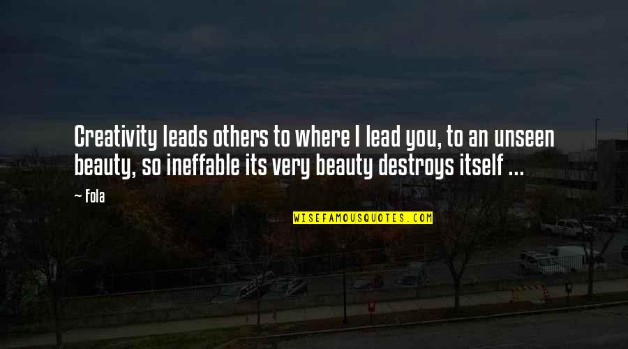 Beauty Itself Quotes By Fola: Creativity leads others to where I lead you,