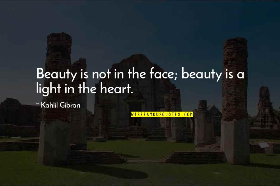 Beauty Kahlil Gibran Quotes By Kahlil Gibran: Beauty is not in the face; beauty is