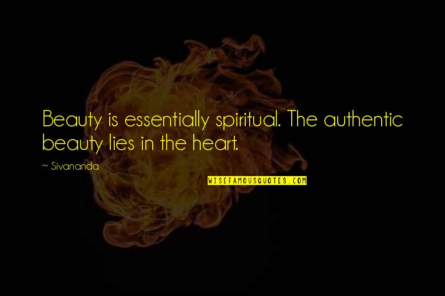 Beauty Lies In Heart Quotes By Sivananda: Beauty is essentially spiritual. The authentic beauty lies