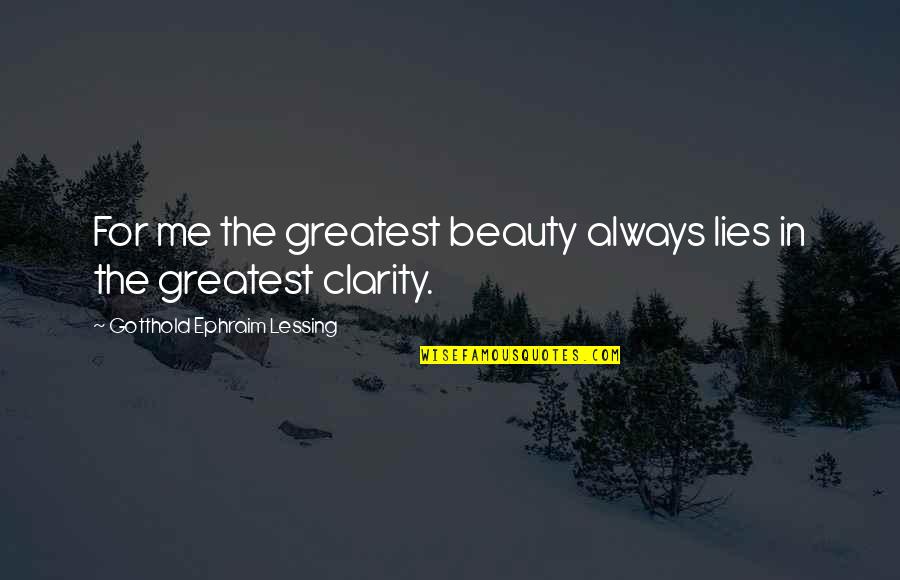 Beauty Lies In Quotes By Gotthold Ephraim Lessing: For me the greatest beauty always lies in