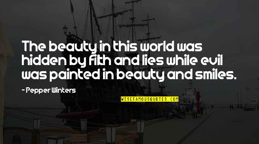 Beauty Lies In Quotes By Pepper Winters: The beauty in this world was hidden by