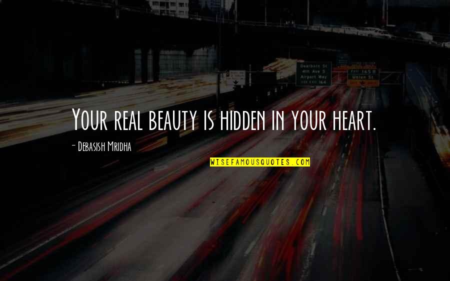 Beauty Lies In Simplicity Quotes By Debasish Mridha: Your real beauty is hidden in your heart.