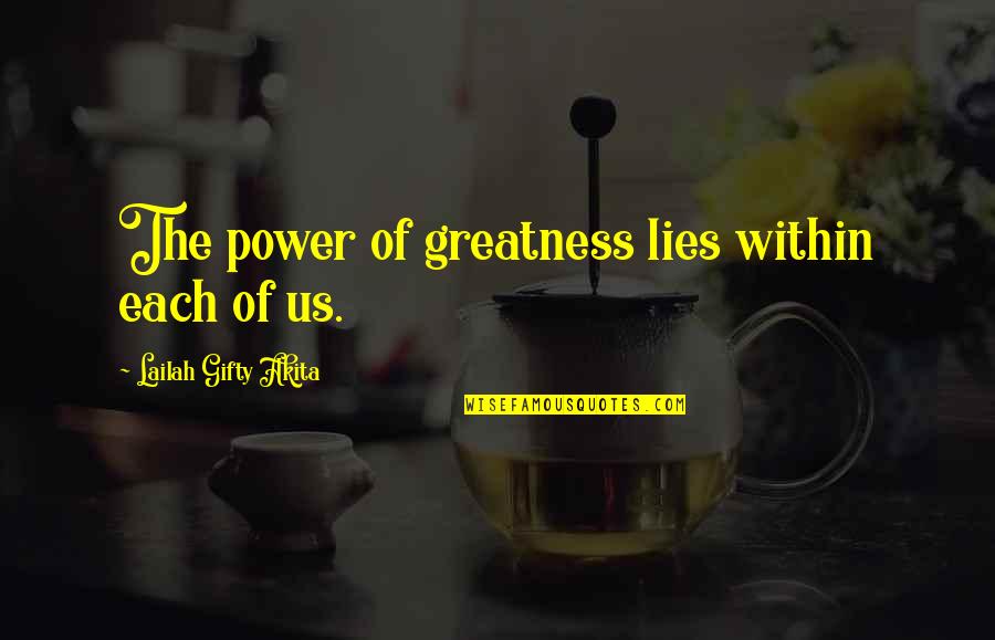 Beauty Lies In Strength Quotes By Lailah Gifty Akita: The power of greatness lies within each of