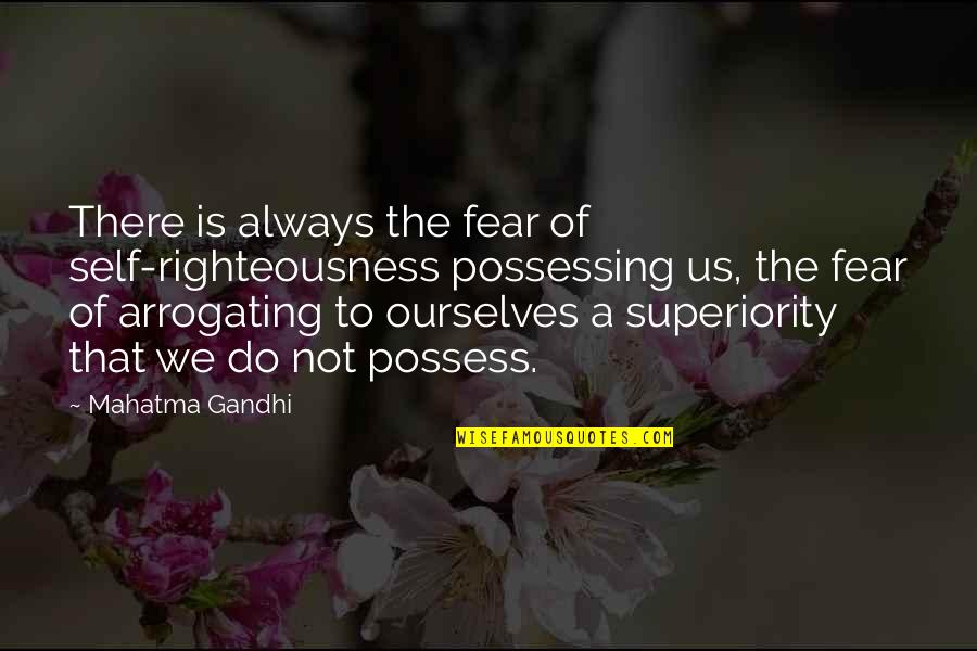 Beauty Lies In Strength Quotes By Mahatma Gandhi: There is always the fear of self-righteousness possessing