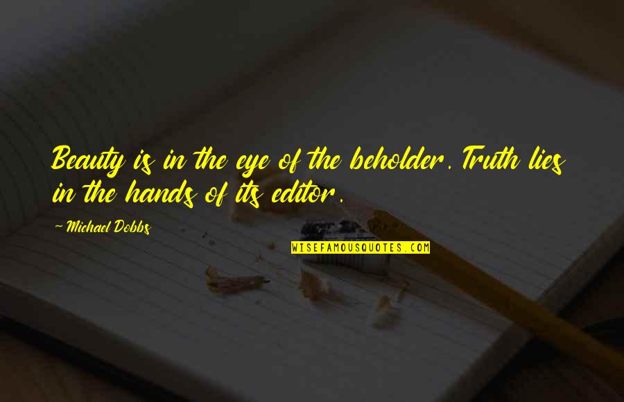 Beauty Lies In The Eye Of Beholder Quotes By Michael Dobbs: Beauty is in the eye of the beholder.