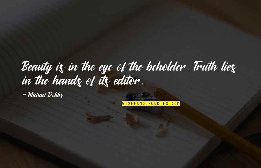 Beauty Lies In The Eye Of The Beholder Quotes By Michael Dobbs: Beauty is in the eye of the beholder.