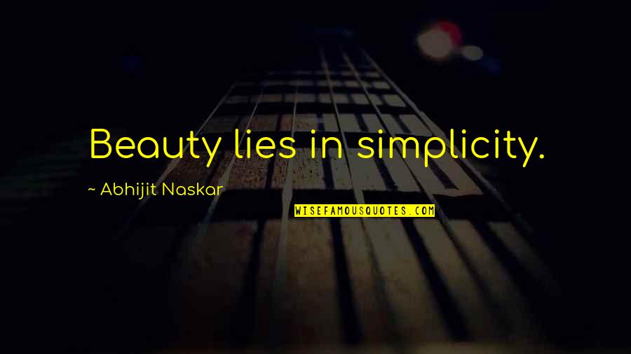 Beauty Lies Simplicity Quotes By Abhijit Naskar: Beauty lies in simplicity.