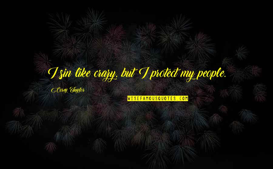 Beauty Life Tawanabeechamquotes Quotes By Corey Taylor: I sin like crazy, but I protect my
