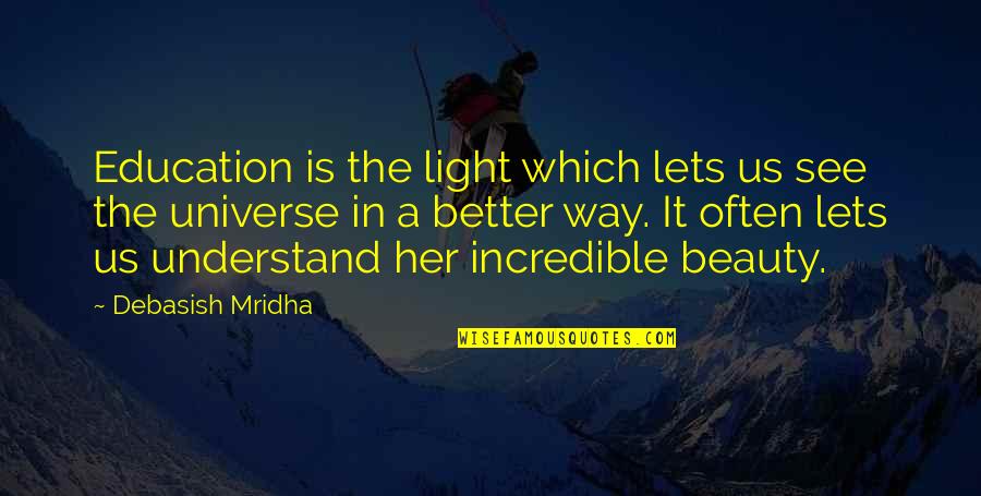 Beauty Light Quotes By Debasish Mridha: Education is the light which lets us see