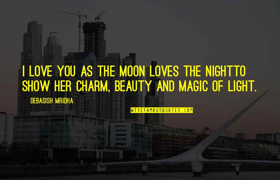 Beauty Light Quotes By Debasish Mridha: I love you as the moon loves the