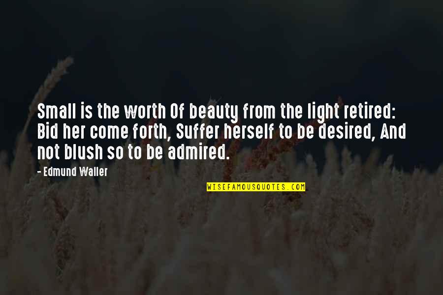 Beauty Light Quotes By Edmund Waller: Small is the worth Of beauty from the