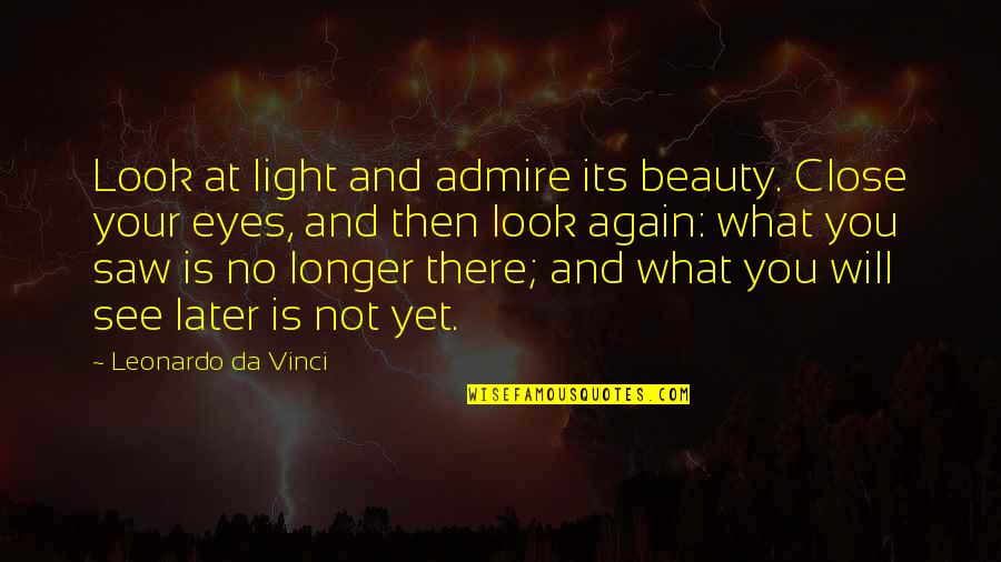 Beauty Light Quotes By Leonardo Da Vinci: Look at light and admire its beauty. Close