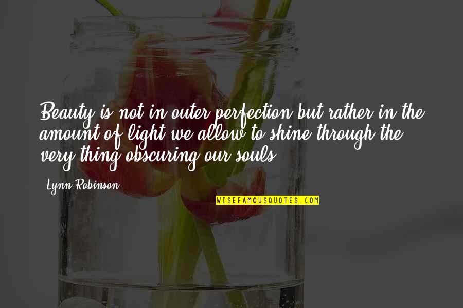 Beauty Light Quotes By Lynn Robinson: Beauty is not in outer perfection but rather