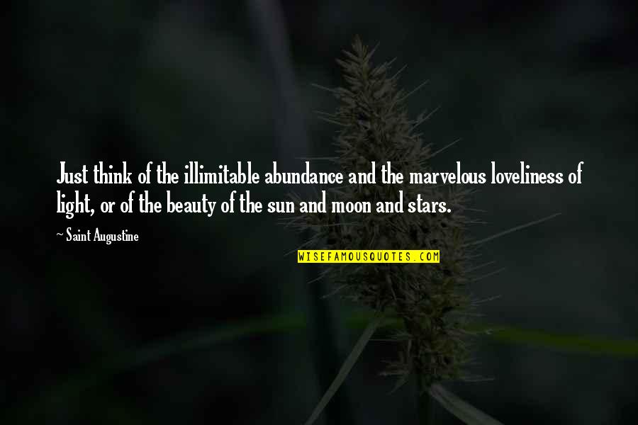 Beauty Light Quotes By Saint Augustine: Just think of the illimitable abundance and the