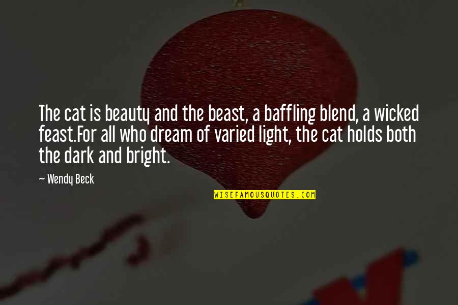 Beauty Light Quotes By Wendy Beck: The cat is beauty and the beast, a