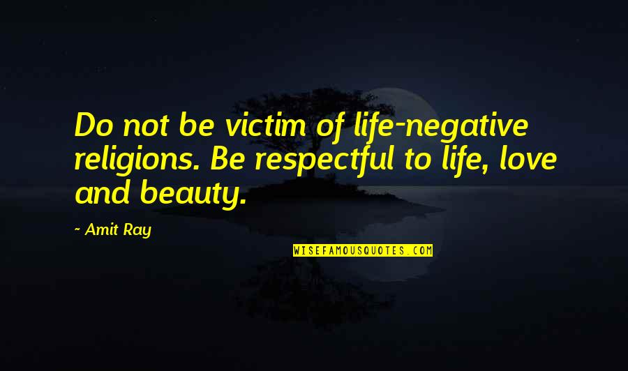 Beauty Love And Life Quotes By Amit Ray: Do not be victim of life-negative religions. Be