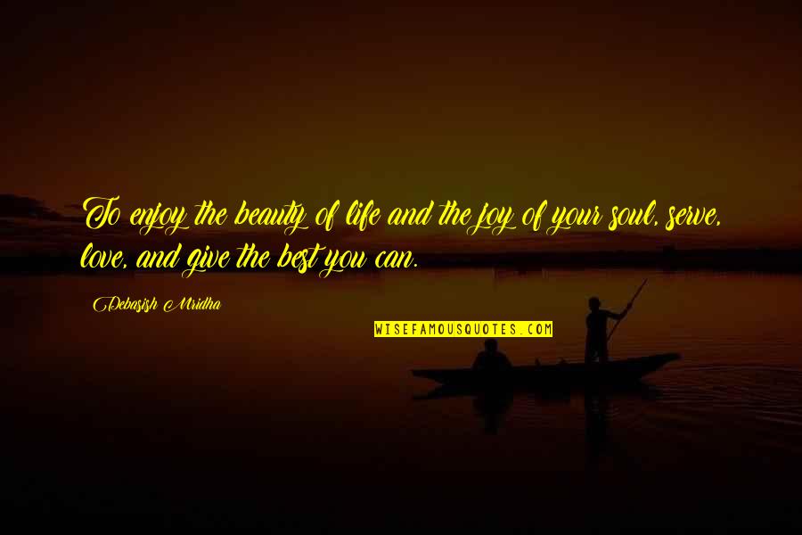 Beauty Love And Life Quotes By Debasish Mridha: To enjoy the beauty of life and the