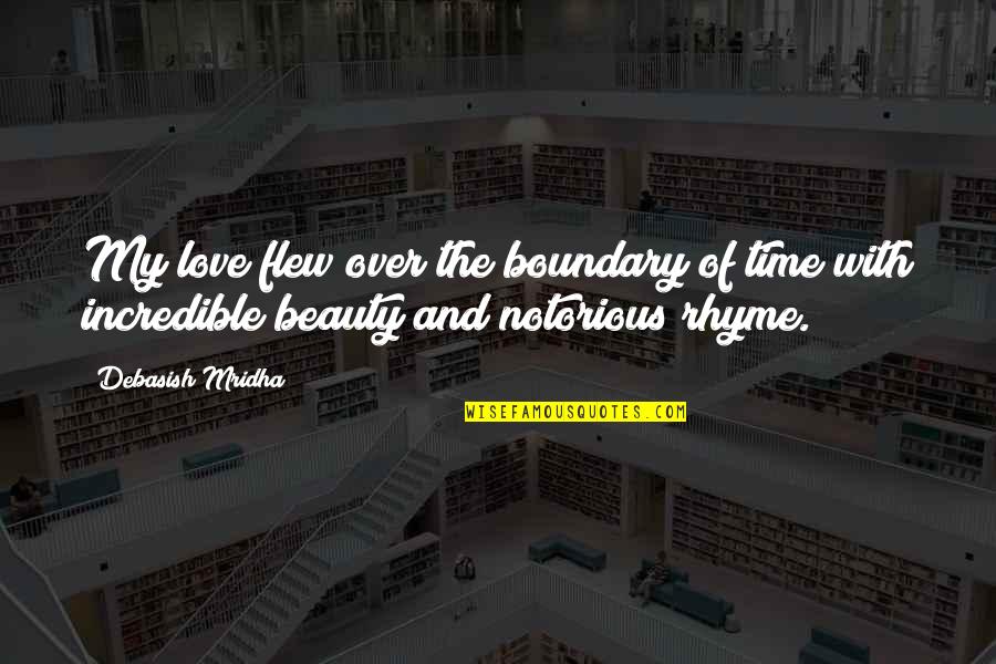 Beauty Love And Life Quotes By Debasish Mridha: My love flew over the boundary of time