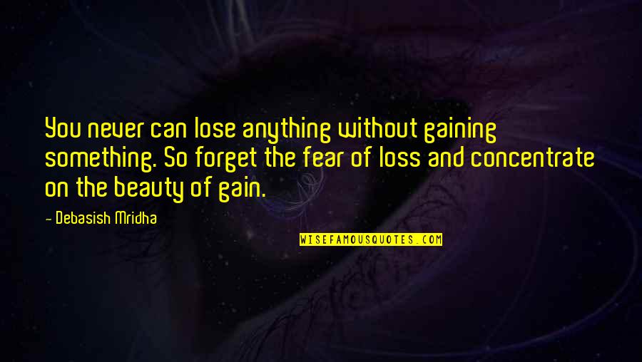 Beauty Love And Life Quotes By Debasish Mridha: You never can lose anything without gaining something.