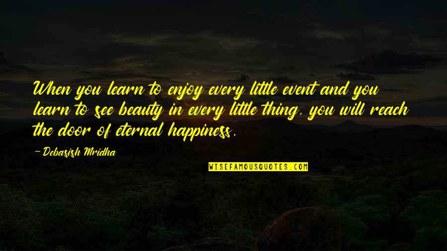 Beauty Love And Life Quotes By Debasish Mridha: When you learn to enjoy every little event