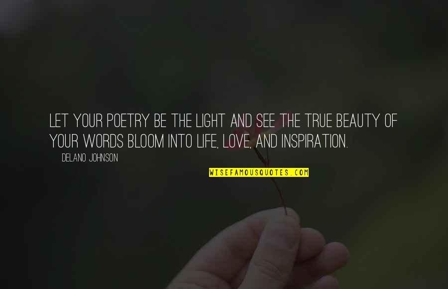 Beauty Love And Life Quotes By Delano Johnson: Let your poetry be the light and see