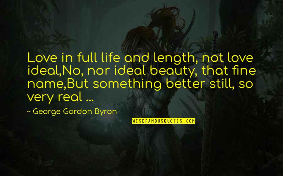 Beauty Love And Life Quotes By George Gordon Byron: Love in full life and length, not love