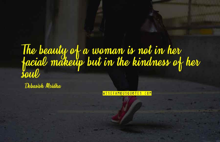 Beauty Makeup Quotes By Debasish Mridha: The beauty of a woman is not in