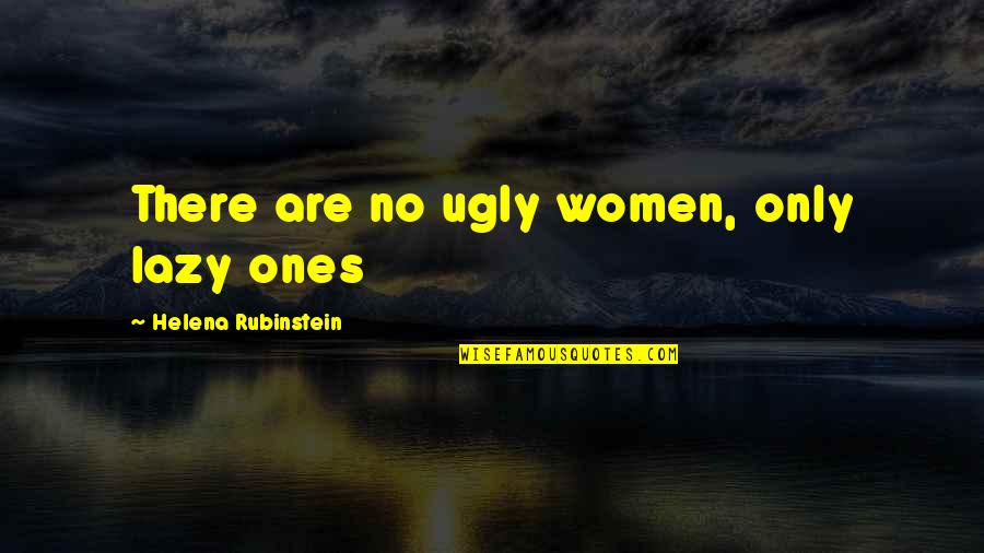 Beauty Makeup Quotes By Helena Rubinstein: There are no ugly women, only lazy ones