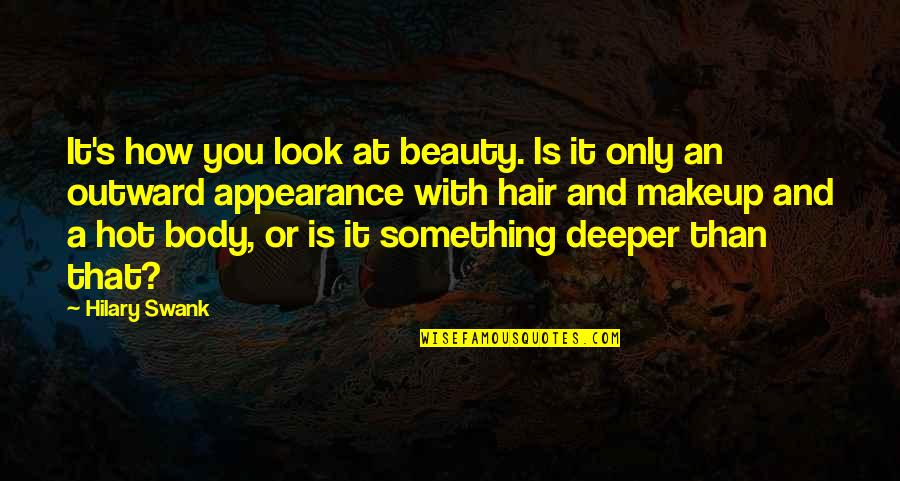 Beauty Makeup Quotes By Hilary Swank: It's how you look at beauty. Is it