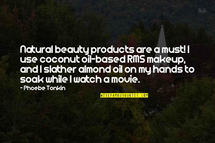 Beauty Makeup Quotes By Phoebe Tonkin: Natural beauty products are a must! I use