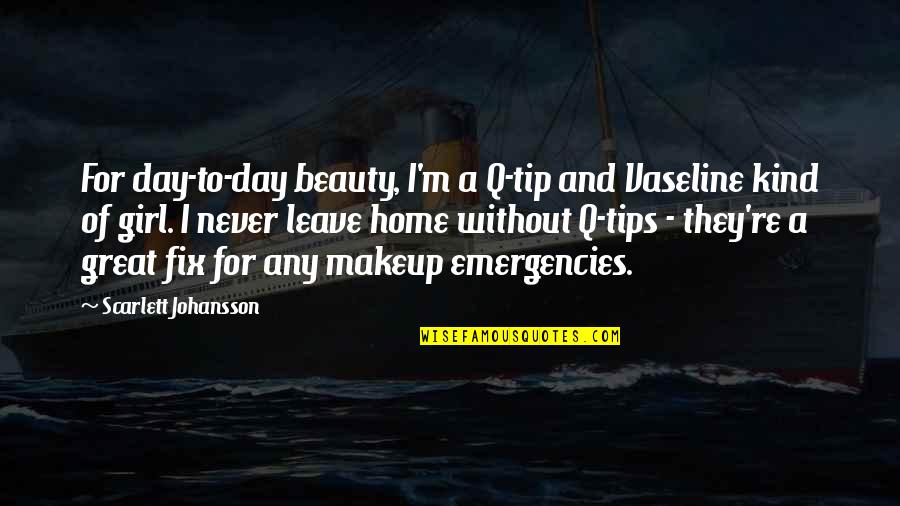 Beauty Makeup Quotes By Scarlett Johansson: For day-to-day beauty, I'm a Q-tip and Vaseline