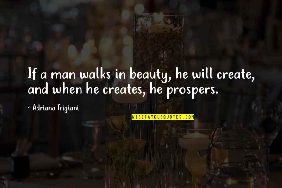 Beauty Man Quotes By Adriana Trigiani: If a man walks in beauty, he will