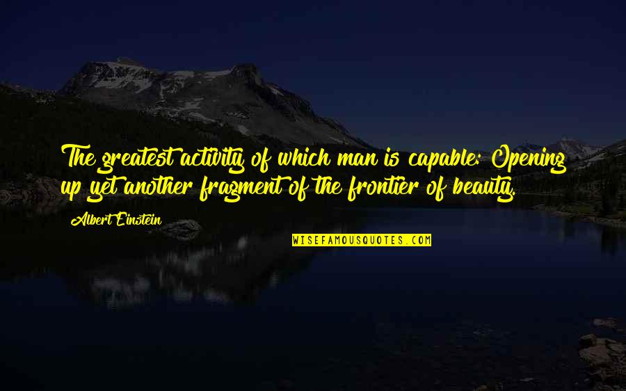 Beauty Man Quotes By Albert Einstein: The greatest activity of which man is capable: